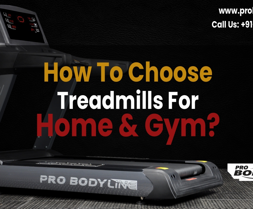 How To Choose Treadmills For Home And Gym-pro-bodyline-fitness